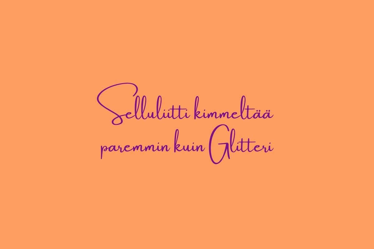 Selluliitti kimmeltää paremmin kuin glitteri