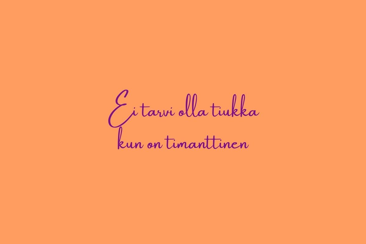 Ei tarvi olla tiukka kun on timanttinen