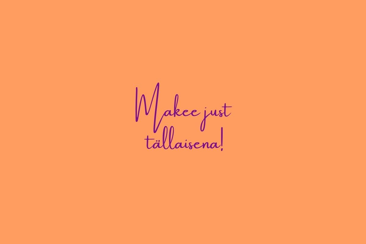 Makee just tällaisena!