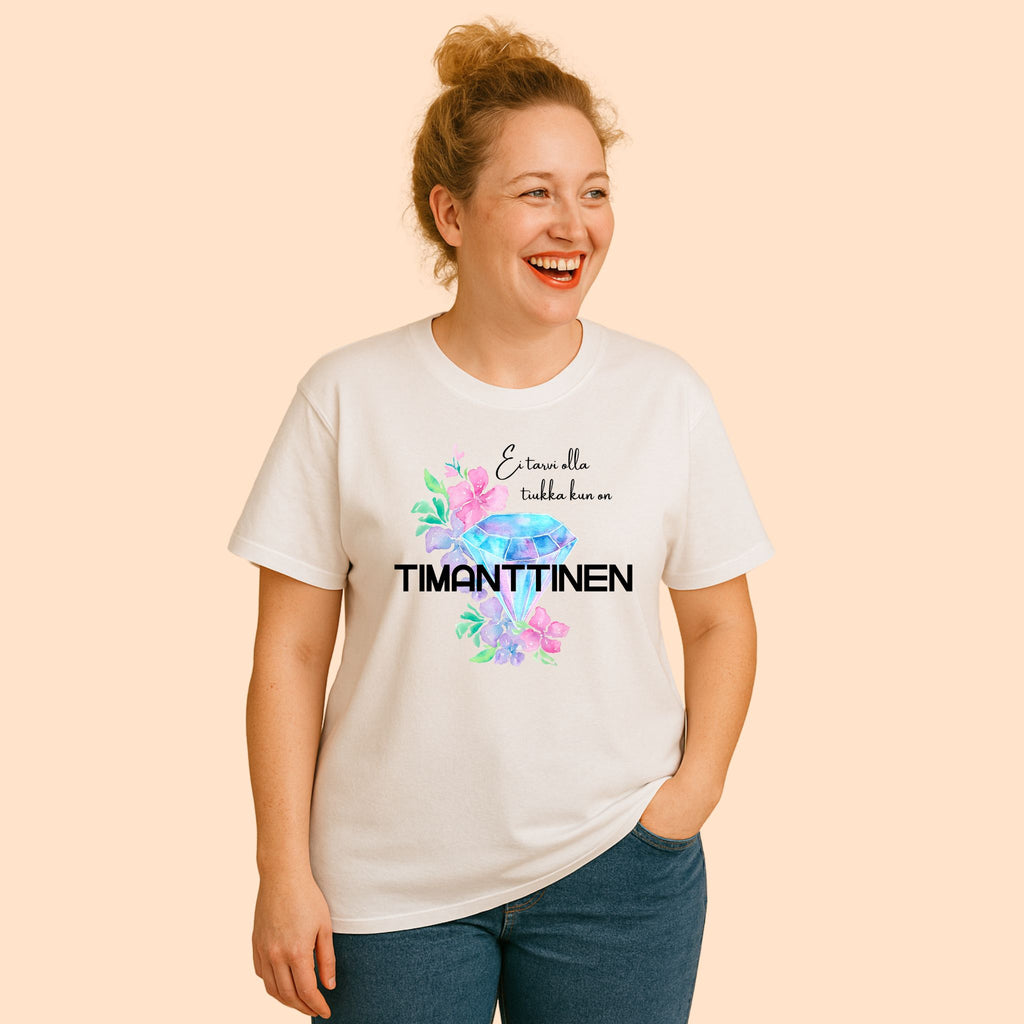Ei tarvi olla tiukka kun on timanttinen - T-paita